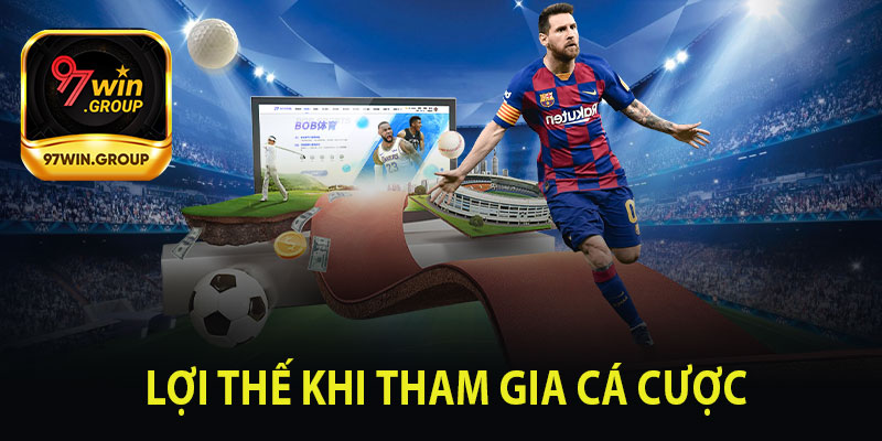 Lợi Thế Khi Tham Gia Cá Cược Tại 97Win