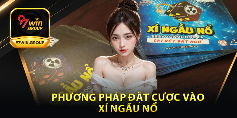 Phương Pháp Đặt Cược Xí Ngầu Nổ