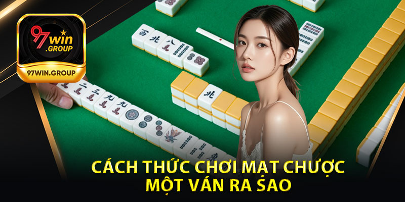 Cách Thức Chơi Mạt Chược Một Ván Ra Sao ?