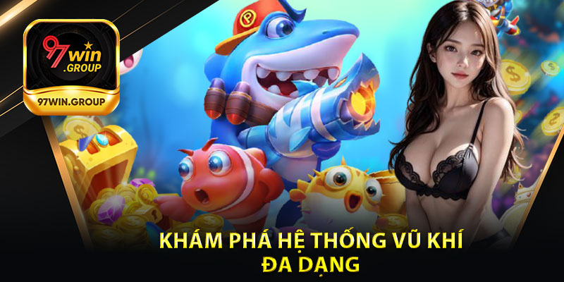 Khám Phá Hệ Thống Vũ Khí Đa Dạng